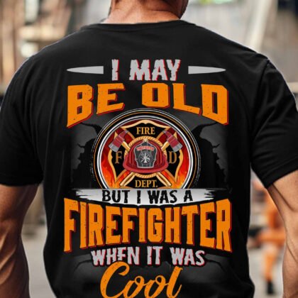 I May be old But I was a Firefighter