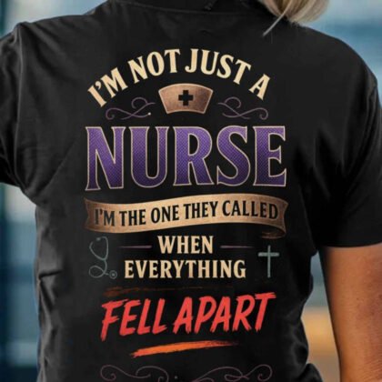 Not Just A Nurse Apparel - Fell Apart Emergency Quote