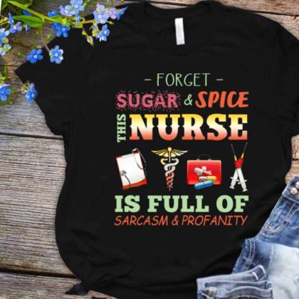 Forget Sugar This Nurse Apparel - Funny Quote