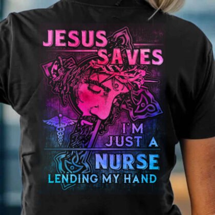 Jesus Saves I'm Just A Nurse - Faith Nurse